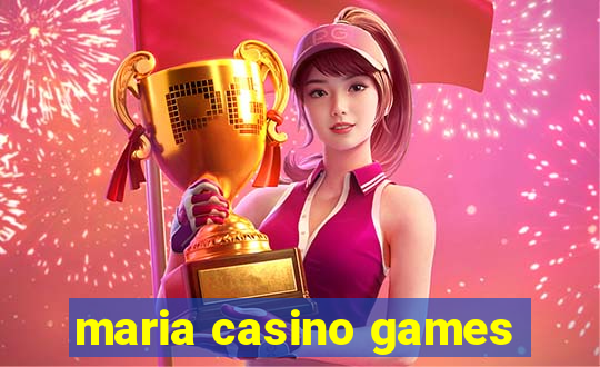 maria casino games