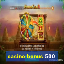 casino bonus 500