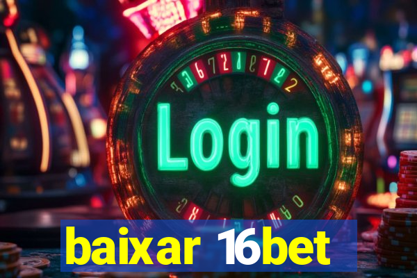 baixar 16bet