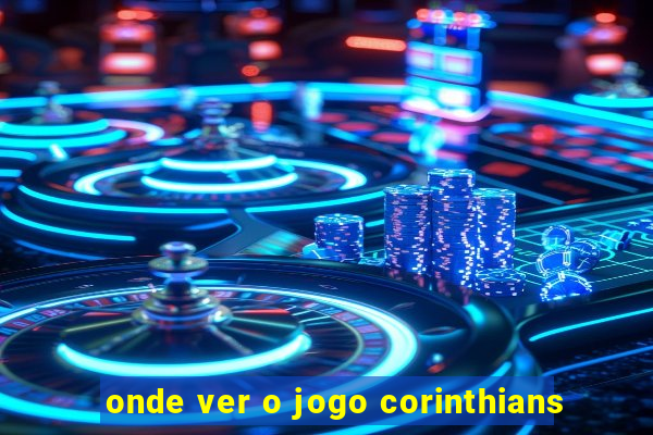 onde ver o jogo corinthians