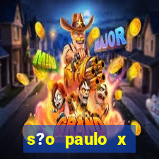 s?o paulo x fortaleza onde assistir