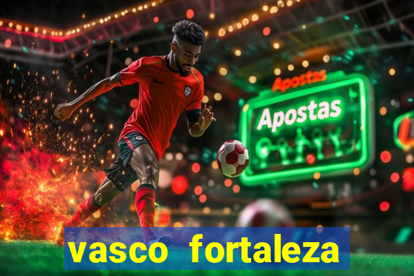 vasco fortaleza onde assistir