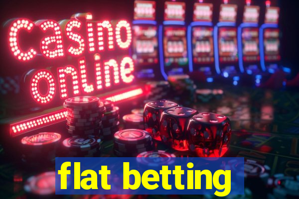 flat betting