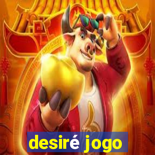 desiré jogo