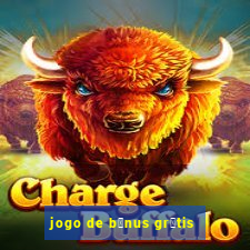 jogo de b么nus gr谩tis