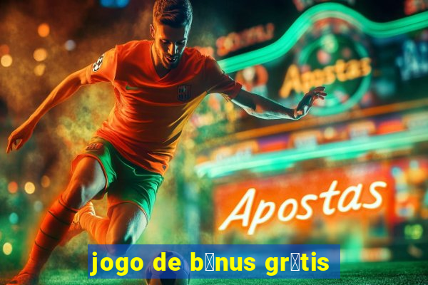 jogo de b么nus gr谩tis