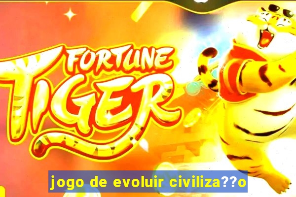 jogo de evoluir civiliza??o