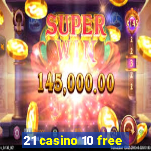 21 casino 10 free