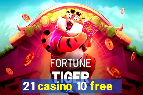 21 casino 10 free