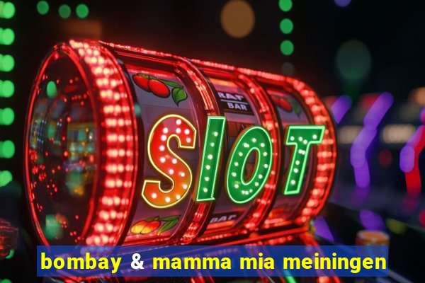 bombay & mamma mia meiningen