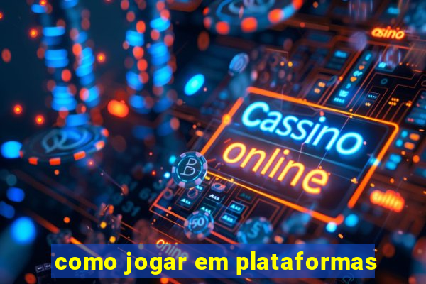 como jogar em plataformas