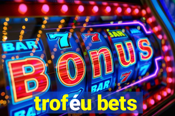 troféu bets