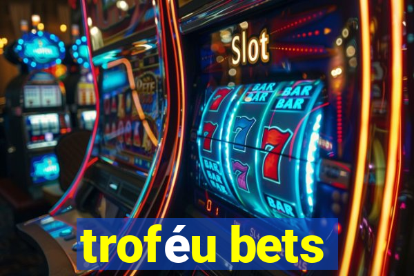 troféu bets