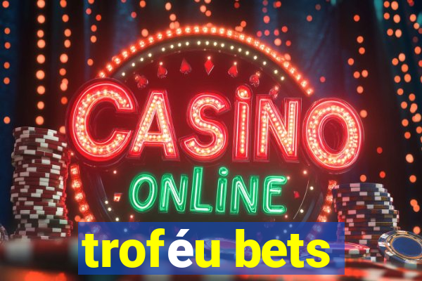 troféu bets