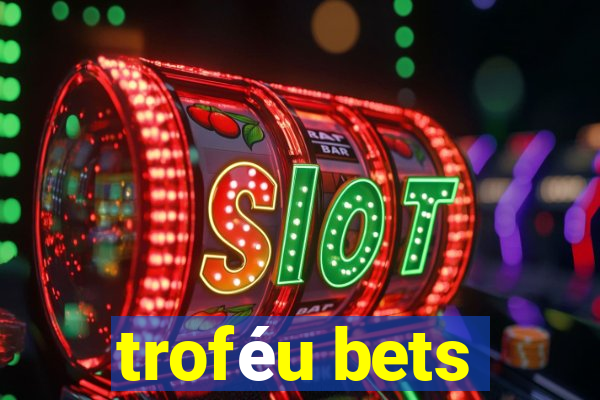 troféu bets