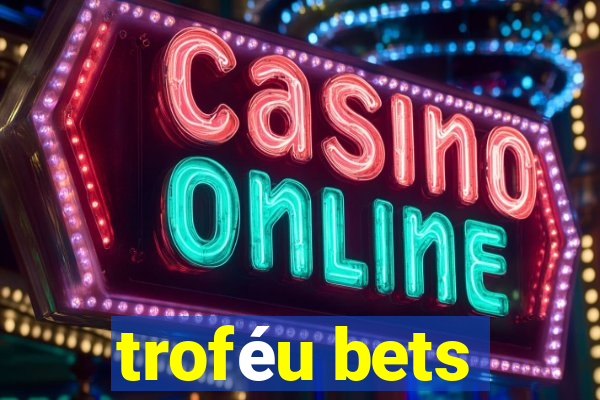 troféu bets