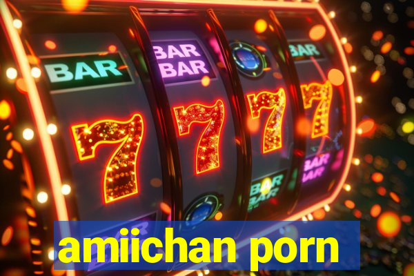 amiichan porn