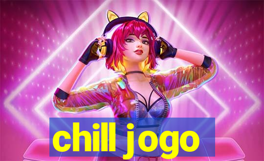 chill jogo