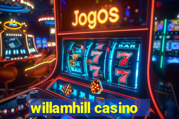 willamhill casino