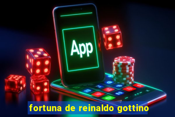 fortuna de reinaldo gottino