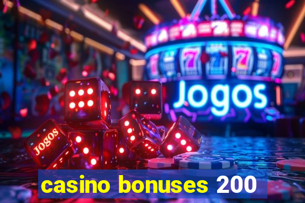 casino bonuses 200