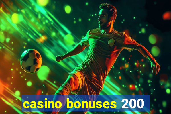 casino bonuses 200