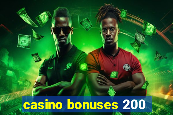 casino bonuses 200