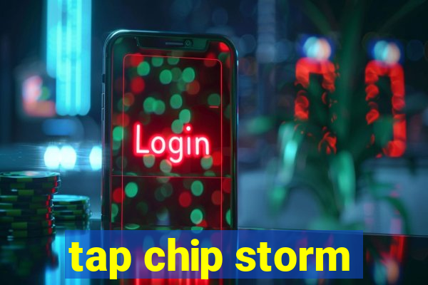 tap chip storm