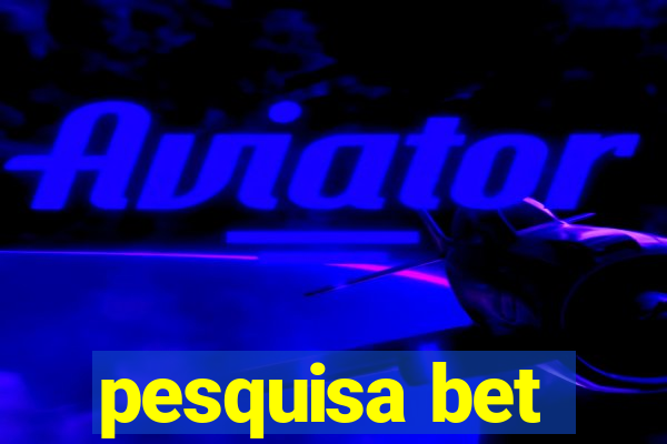 pesquisa bet