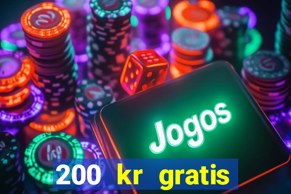 200 kr gratis casino bonus