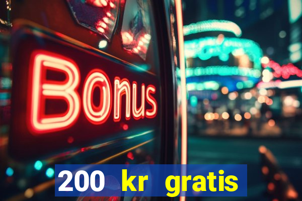 200 kr gratis casino bonus