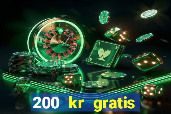 200 kr gratis casino bonus