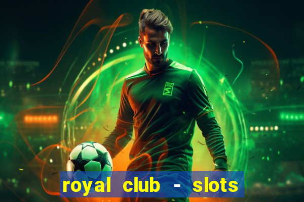 royal club - slots & cassino