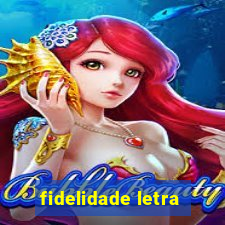 fidelidade letra