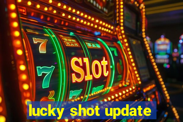 lucky shot update