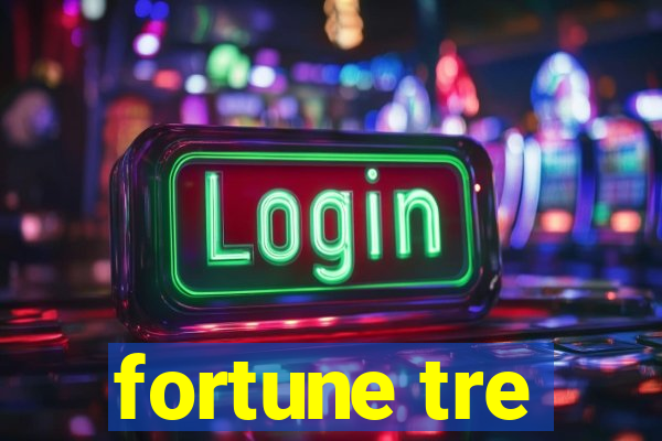 fortune tre