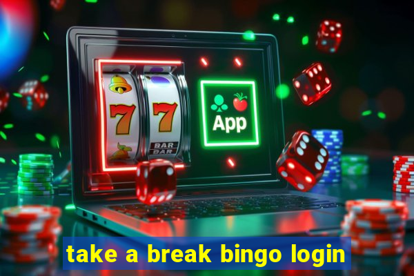 take a break bingo login