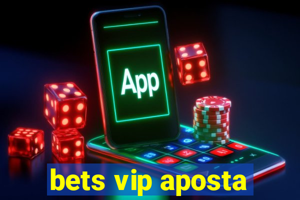 bets vip aposta