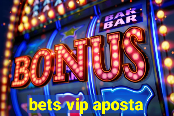 bets vip aposta