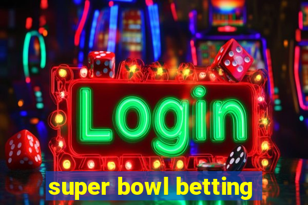 super bowl betting