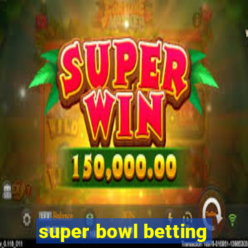 super bowl betting