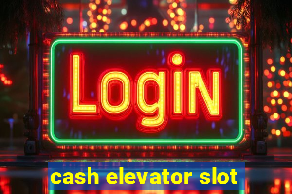 cash elevator slot