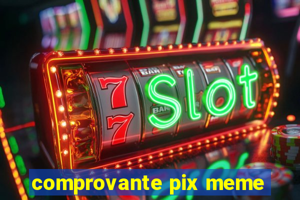 comprovante pix meme