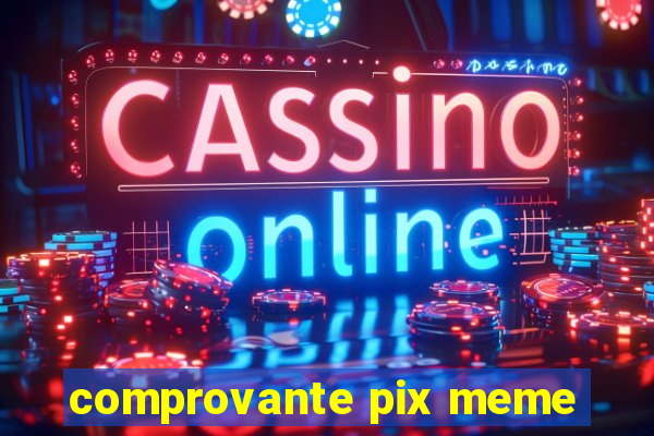 comprovante pix meme