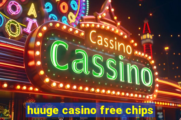 huuge casino free chips