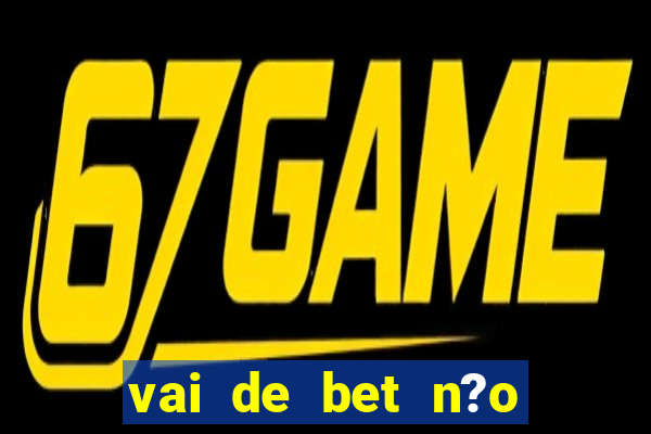 vai de bet n?o consigo sacar