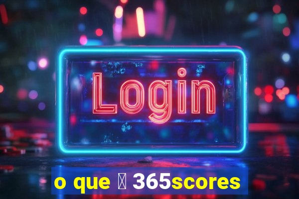 o que 茅 365scores