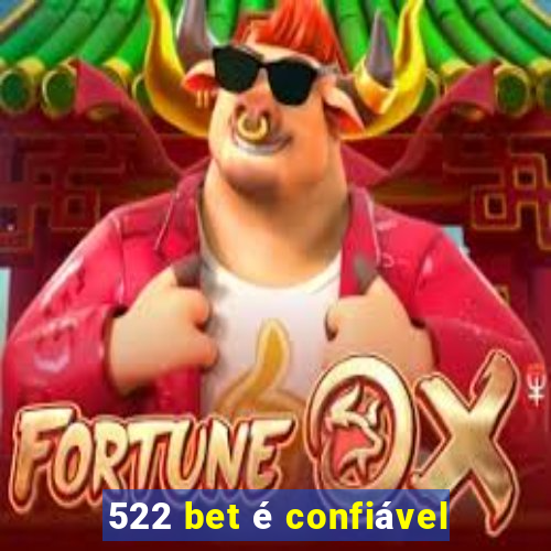 522 bet é confiável