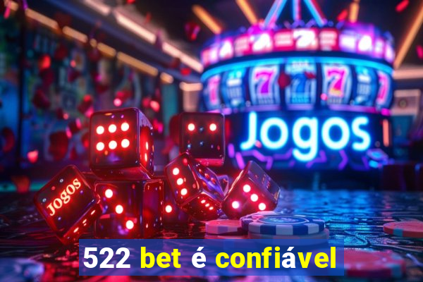 522 bet é confiável