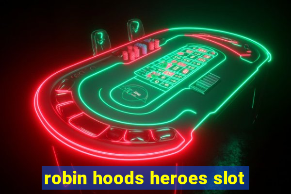 robin hoods heroes slot